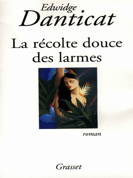 Title details for La récolte douce des larmes by Edwidge Danticat - Available